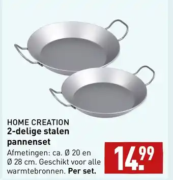 ALDI HOME CREATION 2-delige stalen pannenset Afmetingen: ca. Ø 20 en Ø 28 cm. Geschikt voor alle warmtebronnen. Per set. aanbieding