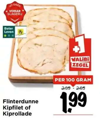 Vomar Voordeelmarkt Flinterdunne Kipfilet of Kiprollade 100gram aanbieding