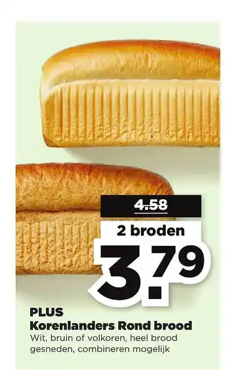 PLUS Plus Korenlanders Rond Brood Wit, Bruin Of Volkoren, Heel Brood Gesneden aanbieding