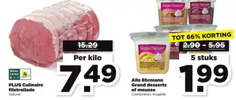 PLUS Plus culinaire filetrollade of alle ehrmann grand desserts of mousse aanbieding