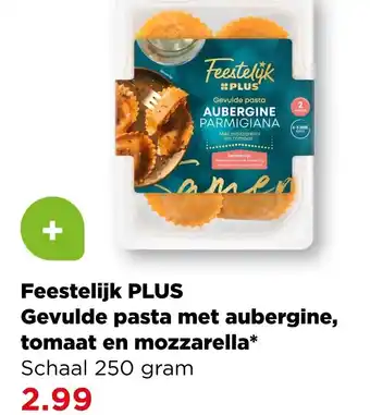 PLUS Feestelijk plus gevulde pasta met aubergine, tomaat en mozzarella* aanbieding