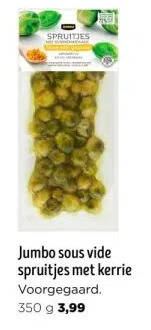 Jumbo Jumbo sous vide spruitjes met kerrie voorgegaard. 350 g 3,99 aanbieding