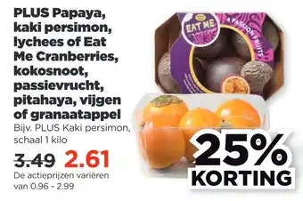 PLUS Plus papaya, kaki persimon, lychees of eat me cranberries, kokosnoot, passievrucht, pitahaya, vijgen of granaatappel aanbieding