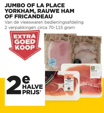 Jumbo Jumbo of La Place Yorkham, Rauwe ham of Fricandeau 2st aanbieding