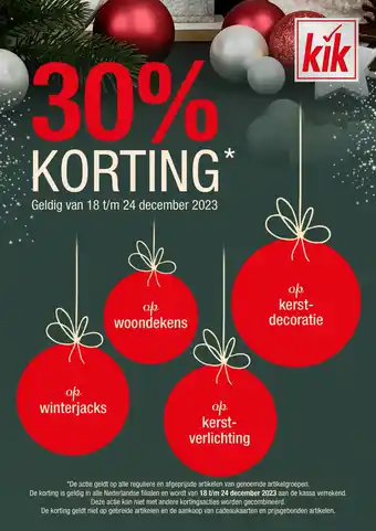 Kik 30% korting Geldig van 18 t/m 24 december 2023 aanbieding