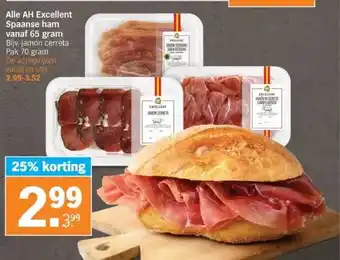 Albert Heijn Alle ah excellent spaanse ham vanaf 65 gram bijv. jamón cerreta pak 70 gram de actieprijzen variëren van 2.99-3.52 aanbieding