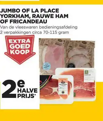 Jumbo Jumbo Of La Place Yorkham, Rauwe Ham Of Fricandeau aanbieding