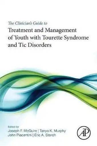 Bol.com The Clinician's Guide to Treatment and Management of Youth with Tourette Syndrome and Tic Disorders aanbieding