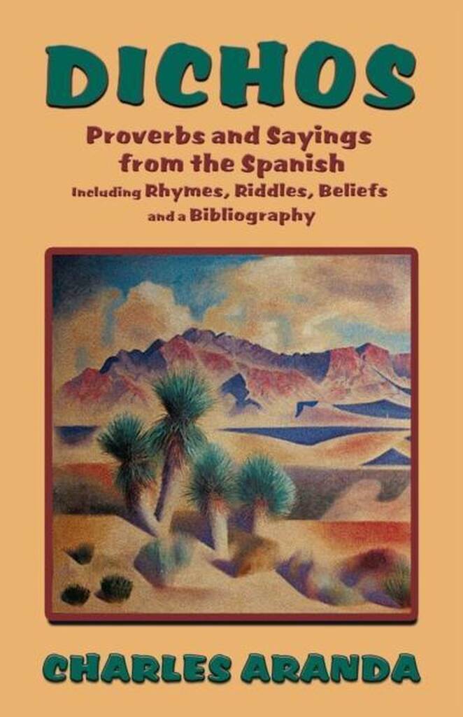 Dichos: Proverbs and Sayings from the Spanish Including Rhymes, Riddles ...