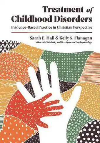 Bol.com Treatment of Childhood Disorders – Evidence–Based Practice in Christian Perspective aanbieding