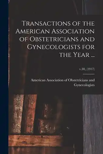 Bol.com Transactions of the American Association of Obstetricians and Gynecologists for the Year ... v.30, (1917) aanbieding