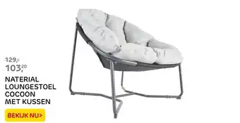 Praxis NATERIAL LOUNGESTOEL COCOON MET KUSSEN aanbieding