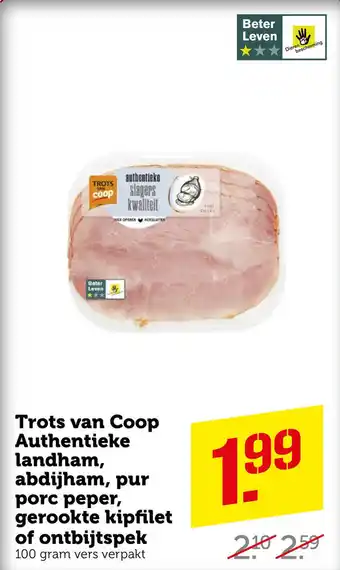 Coop Trots van Coop Authentieke landham, abdijham, pur porc peper, gerookte kipfilet of ontbijtspek aanbieding