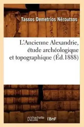 Bol.com Histoire- L'Ancienne Alexandrie, Étude Archéologique Et Topographique, (Éd.1888) aanbieding