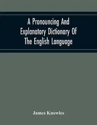 Bol.com A Pronouncing And Explanatory Dictionary Of The English Language, Founded On A Correct Development Of The Nature, The Number, aanbieding