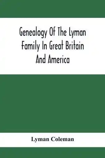 Bol.com Genealogy Of The Lyman Family In Great Britain And America The Ancestors & Descendants Of Richard Lyman, From High Ongar In E aanbieding