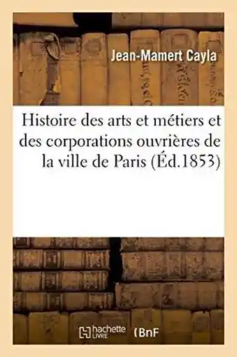 Bol.com Histoire Des Arts Et Metiers Et Des Corporations Ouvrieres de La Ville de Paris Depuis Les Temps aanbieding