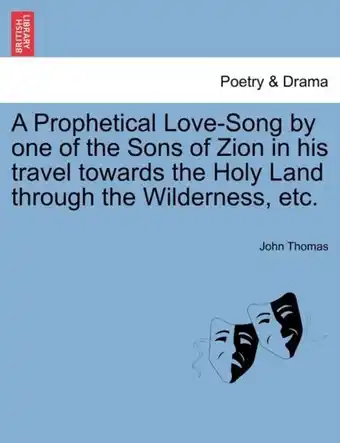 Bol.com A Prophetical Love-Song by One of the Sons of Zion in His Travel Towards the Holy Land Through the Wilderness, Etc aanbieding