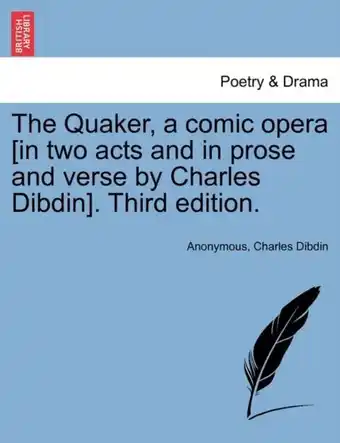 Bol.com The Quaker, a Comic Opera [in Two Acts and in Prose and Verse by Charles Dibdin]. Third Edition aanbieding