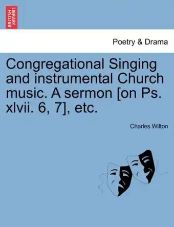 Bol.com Congregational Singing and Instrumental Church Music. a Sermon [on Ps. XLVII. 6, 7], Etc aanbieding