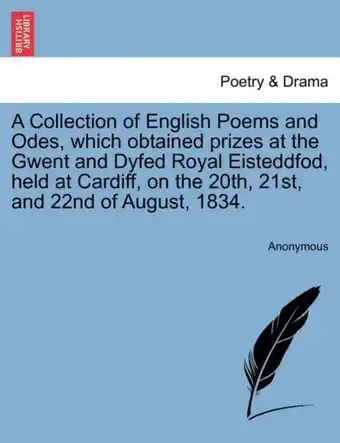 Bol.com A Collection of English Poems and Odes, Which Obtained Prizes at the Gwent and Dyfed Royal Eisteddfod, Held at Cardiff, on th aanbieding