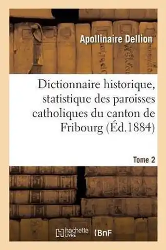 Bol.com Dictionnaire Historique, Statistique Des Paroisses Catholiques Du Canton de Fribourg. Tome 2 aanbieding