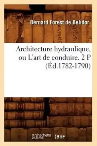 Bol.com Arts- Architecture Hydraulique, Ou l'Art de Conduire. 2 P (Éd.1782-1790) aanbieding