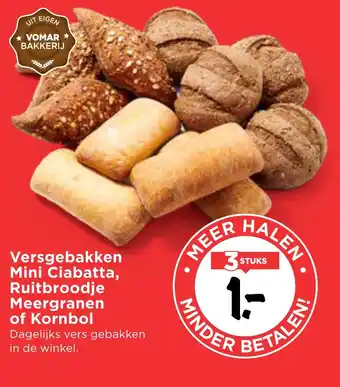 Vomar Voordeelmarkt Versgebakken mini ciabatta, ruitbroodje meergranen of Kornbol aanbieding