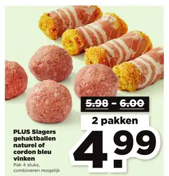 PLUS PLUS Slagers gehaktballen naturel of cordon bleu vinken aanbieding