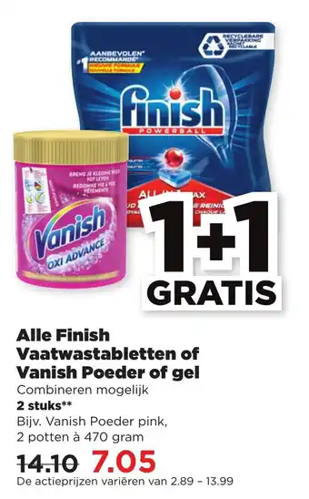 PLUS Alle finish vaatwastabletten of vanish poeder of gel 2*470 gr aanbieding