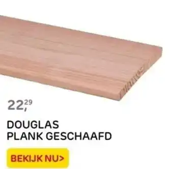 Praxis DOUGLAS PLANK GESCHAAFD aanbieding