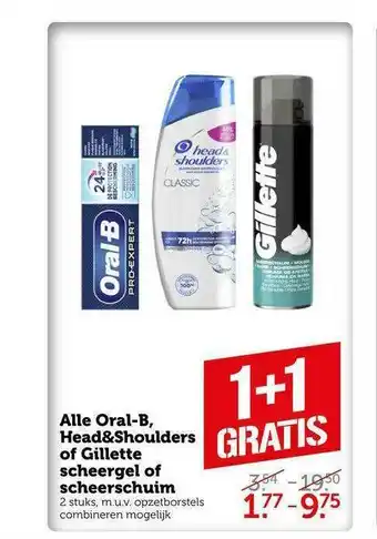 Coop Alle Oral-B, Head&Shoulders Of Gillette Scheergel Of Scheerschuim 1+1 Gratis aanbieding