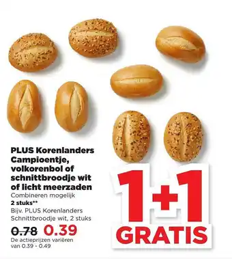 PLUS Plus Korenlanders Campioentje, Volkorenbol Of Schnittbroodje Wit Of Licht Meerzaden 1+1 Gratis aanbieding