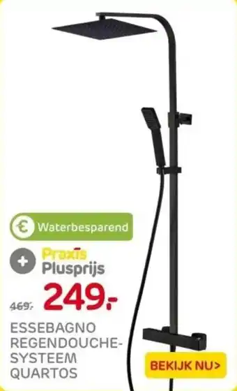 Praxis ESSEBAGNO REGENDOUCHE SYSTEEM QUARTOS aanbieding