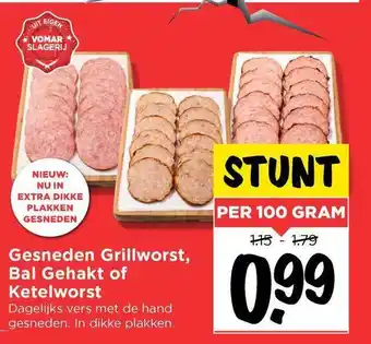 Vomar Voordeelmarkt Gesneden Grillworst, Bal Gehakt Of Ketelworst aanbieding