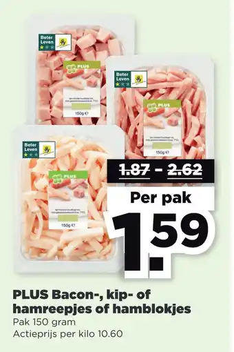 PLUS Plus bacon-, kip- of hamreepjes of hamblokjes 150 gram aanbieding