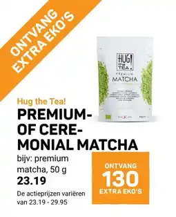 Ekoplaza Hug the Tea! PREMIUM- OF CEREMONIAL MATCHA aanbieding