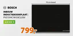 Expert H BOSCH INBOUW INDUCTIEKOOKPLAAT | PVS731HC1M EXCLUSIV aanbieding