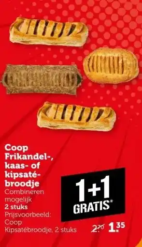 Coop Coop Frikandel-, kaas- of kipsaté- broodje aanbieding