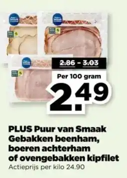 PLUS PLUS Puur van Smaak Gebakken beenham, boeren achterham of ovengebakken kipfilet aanbieding