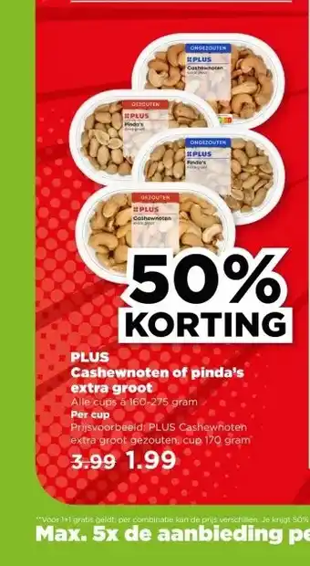 PLUS PLUS Cashewnoten of pinda's extra groot aanbieding