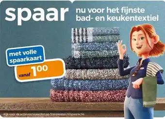 Trekpleister spaar nu voor het fijnste bad- en keukentextiel aanbieding