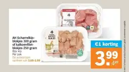 Albert Heijn AH Scharrelkip- blokjes 300 gram of kalkoenfilet- blokjes 250 gram aanbieding