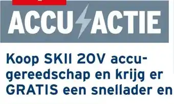 GAMMA Koop SKII 20V accu- gereedschap en krijg er GRATIS een snellader en accu bij aanbieding