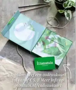 Intratuin Topidergeef een cadeaukaart (af vanaf €5.-)! Meer info op intratuin.nl/cadeaukaart aanbieding