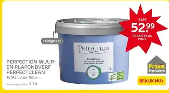 Praxis PERFECTION MUUR- EN PLAFONDVERF PERFECTCLEAN aanbieding