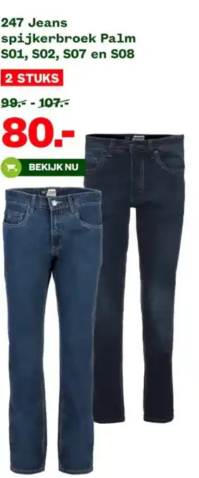 Welkoop 247 Jeans spijkerbroek Palm S01, S02, S07 en S08 aanbieding
