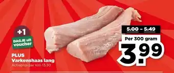 PLUS PLUS Varkenshaas lang aanbieding