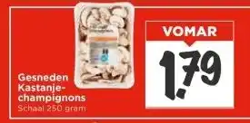 Vomar Voordeelmarkt Gesneden Kastanje- champignons aanbieding