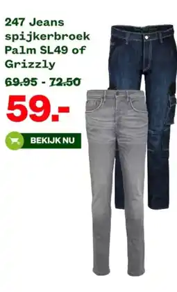 Welkoop 247 Jeans spijkerbroek Palm SL49 of Grizzly aanbieding